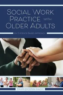 Szociális munka gyakorlata idősebb felnőttekkel: Bizonyítékon alapuló megközelítés - Social Work Practice with Older Adults: An Evidence-Based Approach