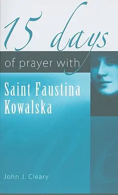 15 nap imádság Szent Faustina Kowalskával - 15 Days of Prayer with Saint Faustina Kowalska