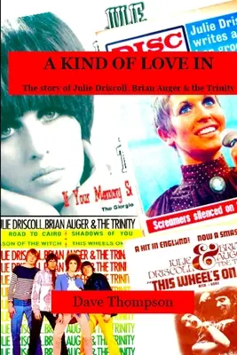 A Kind of Love In: Julie Driscoll, Brian Auger & a Trinity története - A Kind of Love In: The story of Julie Driscoll, Brian Auger & the Trinity