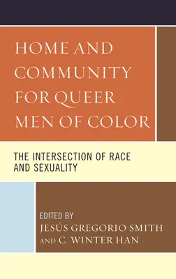 Home and Community for Queer Men of Color: The Intersection of Race and Sexuality (Otthon és közösség a színes bőrű queer férfiak számára: A faj és a szexualitás metszéspontja) - Home and Community for Queer Men of Color: The Intersection of Race and Sexuality