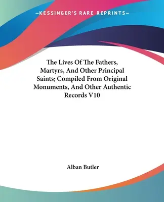 Az atyák, mártírok és más fő szentek élete; Összeállítva eredeti emlékekből és más hiteles feljegyzésekből V10 - The Lives Of The Fathers, Martyrs, And Other Principal Saints; Compiled From Original Monuments, And Other Authentic Records V10