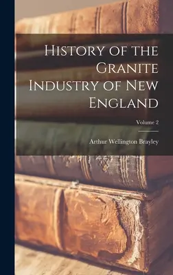 Az új-angliai gránitipar története; 2. kötet - History of the Granite Industry of New England; Volume 2