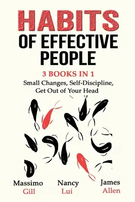 A hatékony emberek szokásai - 3 könyv 1 könyvben: Kis változások, Önfegyelem, Szállj ki a fejedből! - Habits of Effective People - 3 Books in 1- Small Changes, Self-Discipline, Get Out of Your Head