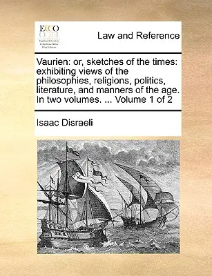 Vaurien: Or, Sketches of the Times: A világ filozófiáinak, vallásainak, politikájának, irodalmának és modorának szemléltetése - Vaurien: Or, Sketches of the Times: Exhibiting Views of the Philosophies, Religions, Politics, Literature, and Manners of the A