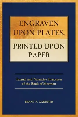 Vésett lemezekre, papírra nyomtatva: A Mormon könyve szöveges és elbeszélő szerkezetei - Engraven Upon Plates, Printed Upon Paper: Textual and Narrative Structures of the Book of Mormon