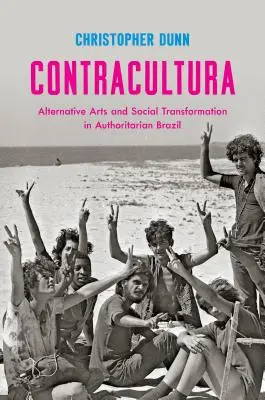 Contracultura: Alternatív művészetek és társadalmi átalakulás az autoriter Brazíliában - Contracultura: Alternative Arts and Social Transformation in Authoritarian Brazil