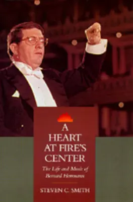 A Heart at Fire's Center: Bernard Herrmann élete és zenéje - A Heart at Fire's Center: The Life and Music of Bernard Herrmann