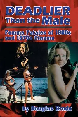 Halálosabb, mint a hím: Femme Fatales az 1960-as és 1970-es évek filmművészetében - Deadlier Than the Male: Femme Fatales in 1960s and 1970s Cinema