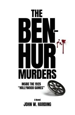 A Ben-Hur-gyilkosságok: Az 1925-ös hollywoodi játékokon belül [regény] - The Ben-Hur Murders: Inside the 1925 Hollywood Games [A Novel]