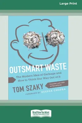 Outsmart Waste: A szemét modern eszméje és hogyan gondolkodhatunk ki belőle [16pt Large Print Edition] - Outsmart Waste: The Modern Idea of Garbage and How to Think Our Way Out of It [16pt Large Print Edition]