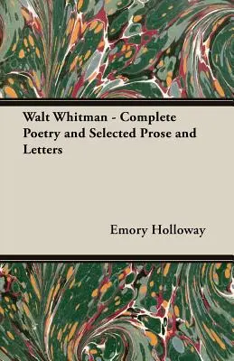 Walt Whitman - Teljes költészet és válogatott próza és levelek - Walt Whitman - Complete Poetry and Selected Prose and Letters