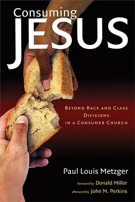 Konzumace Ježíše: Ježíšův život: Jak se dostat za hranice rasových a třídních rozhodnutí v konzumní církvi? - Consuming Jesus: Beyond Race and Class Dicisions in a Consumer Chruch