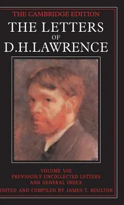 D. H. Lawrence levelei: kötet, Korábban kiadatlan levelek és általános tartalomjegyzék - The Letters of D. H. Lawrence: Volume 8, Previously Unpublished Letters and General Index