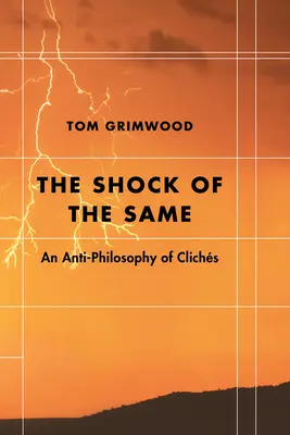 Az egyforma sokk: A közhelyek anti-filozófiája - The Shock of the Same: An Anti-Philosophy of Clichs