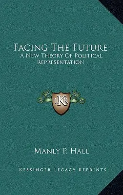 Szembenézés a jövővel: A politikai képviselet új elmélete - Facing The Future: A New Theory Of Political Representation