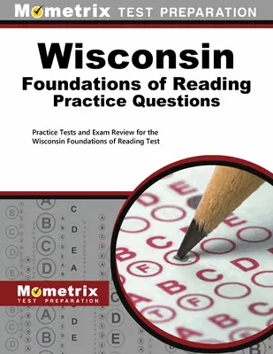 Wisconsin Foundations of Reading Practice Questions: Gyakorlati tesztek és vizsgaellenőrzés a Wisconsin Foundations of Reading teszthez - Wisconsin Foundations of Reading Practice Questions: Practice Tests and Exam Review for the Wisconsin Foundations of Reading Test