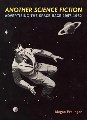 Egy másik sci-fi: Az űrverseny reklámja 1957a-1962 - Another Science Fiction: Advertising the Space Race 1957a-1962