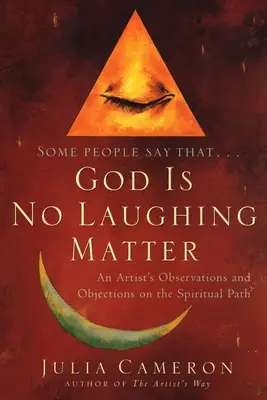 Isten nem nevetséges dolog: Egy művész megfigyelései és ellenvetései a spirituális úton - God is No Laughing Matter: An Artist's Observations and Objections on the Spiritual Path