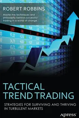 Taktikai trendkereskedelem: Stratégiák a turbulens piacokon való túléléshez és gyarapodáshoz - Tactical Trend Trading: Strategies for Surviving and Thriving in Turbulent Markets