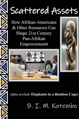 Szétszórt eszközök: Hogyan alakíthatják az afroamerikaiak és más erőforrások a 21. századi pánafrikai szerepvállalást? - Scattered Assets: How Afrikan-Americans & Other Resources Can Shape 21st Century Pan-Afrikan Empowerment