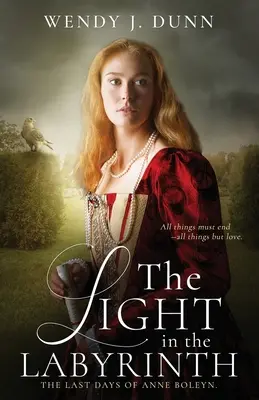 A fény a labirintusban: Anne Boleyn utolsó napjai - The Light in the Labyrinth: The Last Days of Anne Boleyn