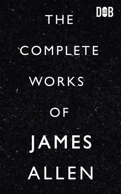 James Allen összes művei - The Complete Works of James Allen