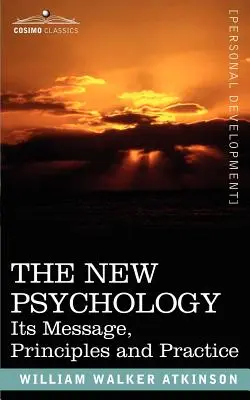 Az új pszichológia: Üzenete, elvei és gyakorlata - The New Psychology: Its Message, Principles and Practice