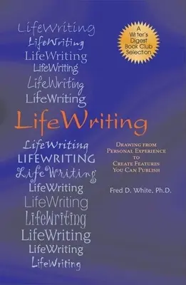 LifeWriting: Személyes tapasztalatokból merítve, hogy publikálható írásokat hozzon létre - LifeWriting: Drawing from Personal Experience to Create Features You Can Publish