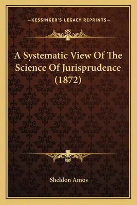 A jogtudomány rendszerezése (1872) - A Systematic View Of The Science Of Jurisprudence (1872)