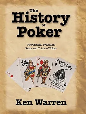 A póker története: A póker eredete, fejlődése, tények és apróságok - The History of Poker: The Origins, Evolution, Facts and Trivia of Poker