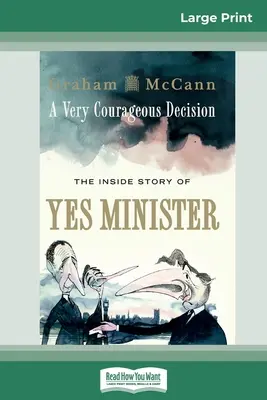 Egy nagyon bátor döntés: Az igen miniszter belső története (16pt Large Print Edition) - A Very Courageous Decision: The Inside Story of Yes Minister (16pt Large Print Edition)