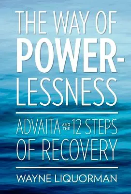 A hatalomnélküliség útja - Az Advaita és a felépülés 12 lépése - The Way of Powerlessness - Advaita and the 12 Steps of Recovery