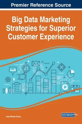 Big Data marketingstratégiák a kiváló ügyfélélményért - Big Data Marketing Strategies for Superior Customer Experience