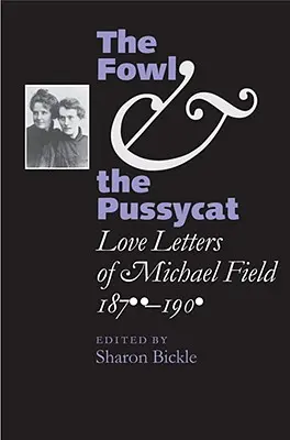 A tyúk és a cicababa: Michael Field szerelmes levelei, 1876-1909 - The Fowl and the Pussycat: Love Letters of Michael Field, 1876-1909