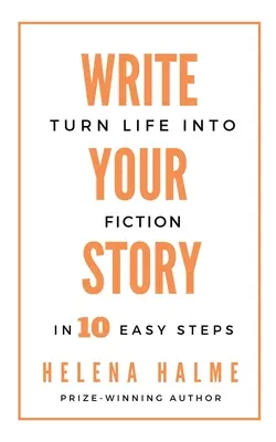 Írd meg a történeted! Az élet fikcióvá alakítása 10 egyszerű lépésben - Write Your Story: Turn Life into Fiction in 10 Easy Steps