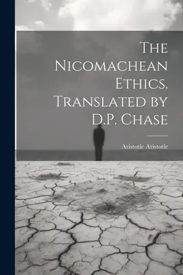 A nikomakhészi etika. Fordította D.P. Chase. - The Nicomachean Ethics. Translated by D.P. Chase