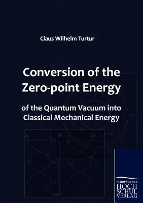 A kvantumvákuum nullponti energiájának átalakítása klasszikus mechanikai energiává - Conversion of the Zero-point Energy of the Quantum Vacuum into Classical Mechanical Energy