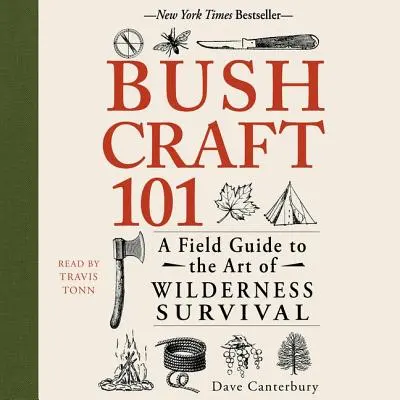 Bushcraft 101: A vadonban való túlélés művészetének gyakorlati útmutatója - Bushcraft 101: A Field Guide to the Art of Wilderness Survival