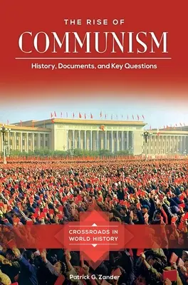 A kommunizmus felemelkedése: történelem, dokumentumok és kulcskérdések - The Rise of Communism: History, Documents, and Key Questions