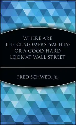 Hol vannak az ügyfelek jachtjai? avagy egy jó kemény pillantás a Wall Streetre - Where Are the Customers' Yachts? or a Good Hard Look at Wall Street