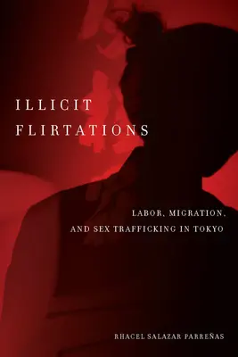 Illegális flörtök: Munka, migráció és szexkereskedelem Tokióban - Illicit Flirtations: Labor, Migration, and Sex Trafficking in Tokyo