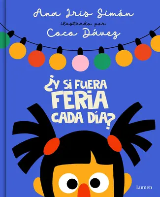 Y Si Fuera Feria Cada Da? / What If It Was It Was Fair-Week Every Day? - Y Si Fuera Feria Cada Da? / What If It Was Fair-Week Every Day?