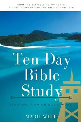 Tíznapos bibliatanulmányozás: Álljunk szilárdan Isten Igéje mellett - Ten Day Bible Study: Standing Firm on God's Word