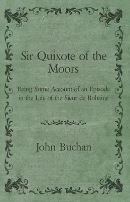 Sir Quijote a mórokról - A Sieur de Rohaine életének egy epizódjáról szóló beszámoló - Sir Quixote of the Moors - Being Some Account of an Episode in the Life of the Sieur de Rohaine