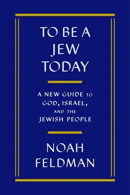 Ma zsidónak lenni: Új útmutató Istenhez, Izraelhez és a zsidó néphez - To Be a Jew Today: A New Guide to God, Israel, and the Jewish People