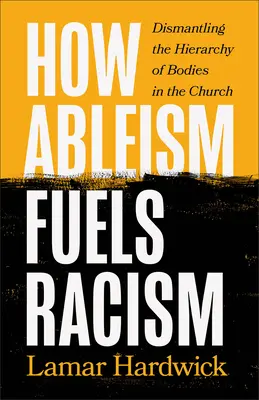 How Ableism Fuels Racism: A testek hierarchiájának lebontása az egyházban - How Ableism Fuels Racism: Dismantling the Hierarchy of Bodies in the Church