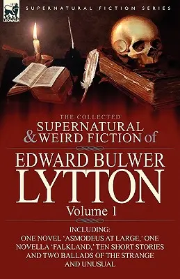 Edward Bulwer Lytton összegyűjtött természetfeletti és furcsa regényei - 1. kötet: Tartalmaz egy regényt: „Asmodeus at Large”, egy novellát: „Falkland”, tíz regényt: „Asmodeus at Large”, egy regényt: „Falkland”, tíz regényt: „Asmodeus at Large”. - The Collected Supernatural and Weird Fiction of Edward Bulwer Lytton-Volume 1: Including One Novel 'Asmodeus at Large, ' One Novella 'Falkland, ' Ten