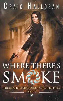 The Supernatural Bounty Hunter Files: Ahol füst van (3. könyv) - The Supernatural Bounty Hunter Files: Where There's Smoke (Book 3)