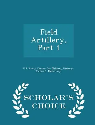 Field Artillery, Part 1 - Scholar's Choice Edition (A tudósok választása) - Field Artillery, Part 1 - Scholar's Choice Edition