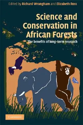 Tudomány és természetvédelem az afrikai erdőkben: A hosszú távú kutatás előnyei - Science and Conservation in African Forests: The Benefits of Longterm Research